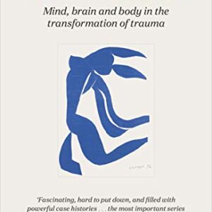 The Body Keeps the Score: Brain, Mind, and Body in the Healing of Trauma